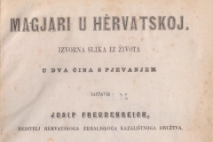 Freudenreich, Josip      Magjari u Hervatskoj : izvorna slikaiz života u dva čina s pjevanjem / sastavio Josip Freudenreich ; glasbu složio Vilim Müller  U Zagrebu : Narodna tiskarnica dra. Ljudevita Gaja, 1861.