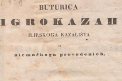 Buturica igrokazah ilirskoga kazališta : iz niemačkoga prevedenieh / [od A. Kocebua] ; [preveo Dragutin Galac]  U Zagrebu : Tiskom k. p. ilir. narod. tiskarne Dra. Ljudevita Gaja, 1843.