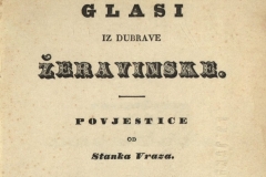 Vraz, Stanko      Glasi iz dubrave Žeravinske : povjestice  U Zagrebu : Troškom i tiskom k.p. ilir. nar. tiskarne dra. Ljudevita Gaja, 1841.